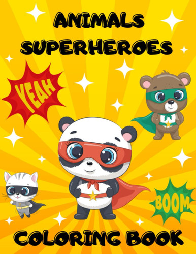 Animals Superheroes Coloring Book: 50 Large Superhero Coloring Pages For Kids (Childrens Coloring Books)