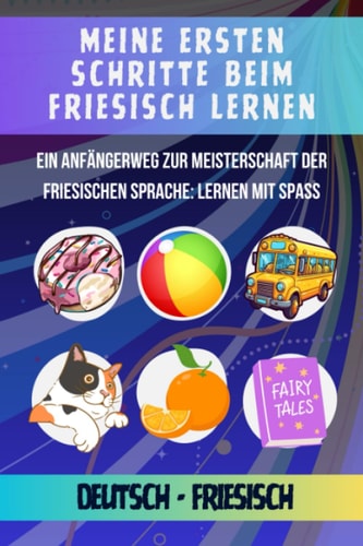 Meine ersten Schritte beim Friesisch lernen: Ein Anfängerweg zur Meisterschaft der Friesischen Sprache: Lernen mit Spaß (German Edition)