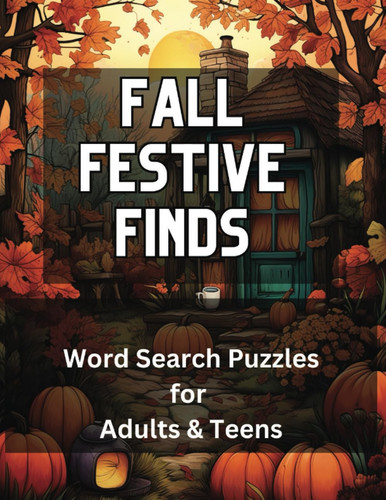 Fall Festive Finds: Word Search Puzzles for Adults and Teens - Ideal Puzzle Books for Those Seeking Screen-Free Holiday Entertainment 109 pages ... Holiday Themed 1700 Word Search Puzzle Book