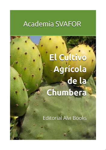 El Cultivo Agrícola de la Chumbera Editorial Alvi Books