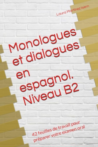 Monologues et dialogues en espagnol. Niveau B2: 42 feuilles de travail pour préparer votre examen oral (Spanish Edition)