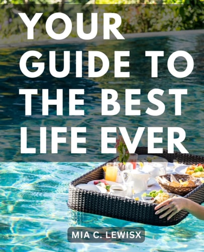 Your Guide To The Best Life Ever: A Sport-Inspired Roadmap to Embracing Your Best Life | Unlock the Power of Sports Analogies to Propel You Towards Personal Excellence
