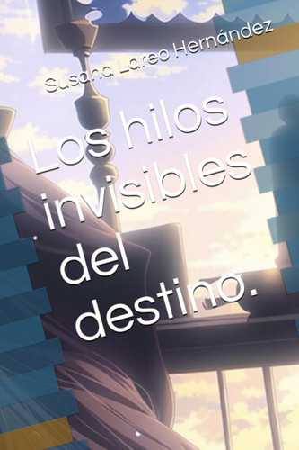 Los hilos invisibles del destino. (Spanish Edition)
