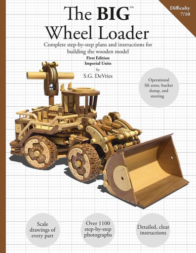 The BIG Wheel Loader [Imperial Units]: Complete plans and instructions for building the wooden model