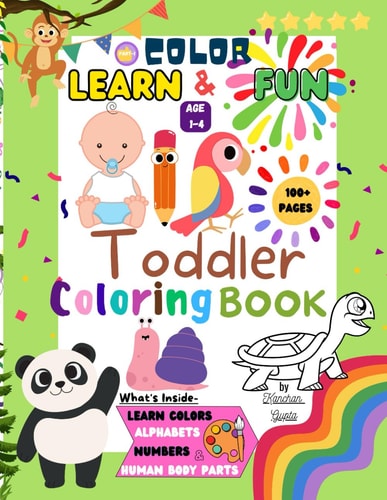 Color, Learn & Fun Toddler Coloring Book : 100+ Learn Colors, Alphabets, Numbers, and Body Parts to Color and Learn for Kids ages 1,2,3 & 4 Best for ... Learn & Fun Coloring Book for Toddlers)