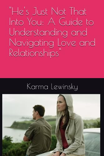 "He's Just Not That Into You: A Guide to Understanding and Navigating Love and Relationships"