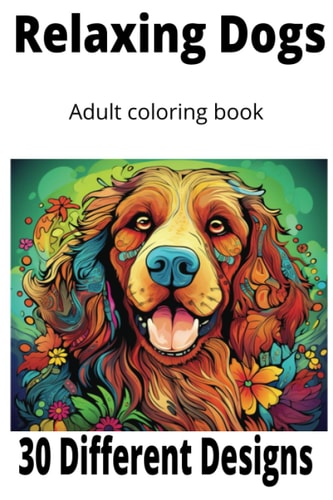 Relaxing Dogs Adult Coloring Book: 30 Different Designs