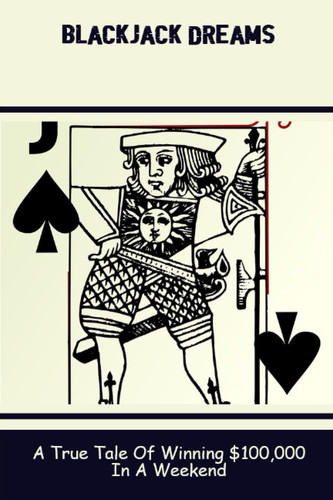 Blackjack Dreams: A True Tale Of Winning $100,000 In A Weekend