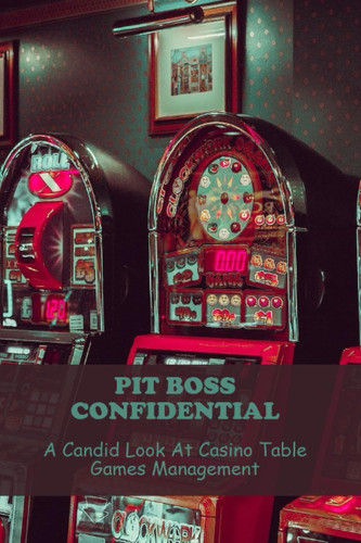 Pit Boss Confidential: A Candid Look At Casino Table Games Management