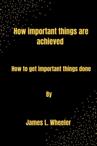 How important things are achieved: How to get important things done