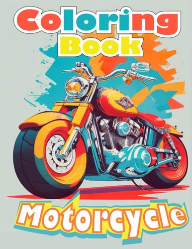 Motorcycle Coloring Book For Kids: Collection of illustrations for different types of motorcycles for kids who are motorcycle lovers.