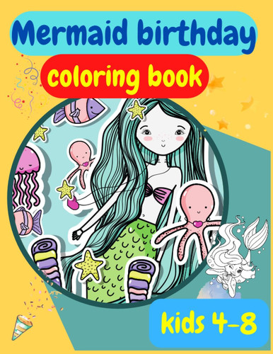 Mermaid birthday coloring book for kids 4-8 years: big size (8.5 x 11 inches) presented in a super clear image that every kids would sure to enjoy