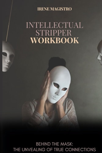 Intellectual Stripper Workbook: Behind the mask: the unvealing of true connections