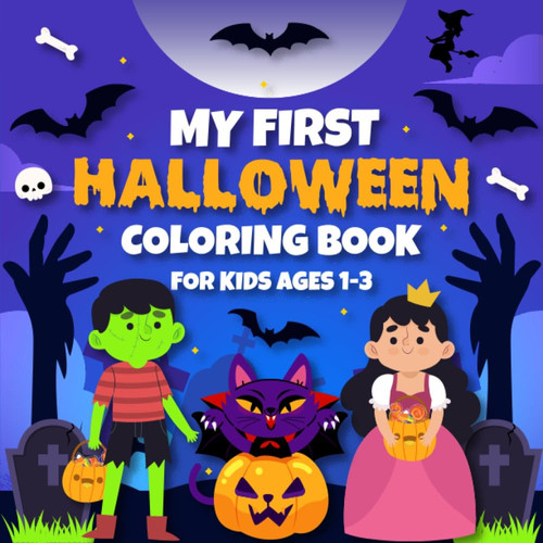 My First Halloween Coloring Book For Kids Ages 1-3: Halloween Themed Illustrations With 40+ Very Cute And Easy To Color Funny Pumpkins, Ghosts, Cats, ... And Many More (Halloween Gift For Kids)