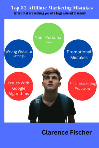 Top 32 Affiliate Marketing Mistakes: Errors That Are Robbing You of a Huge Amount of Money