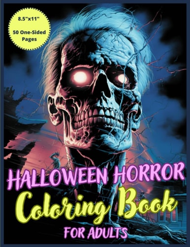 Halloween Horror Coloring Book: Brand New Collection of 50 Scary Illustrations for Teens, Adults and Seniors