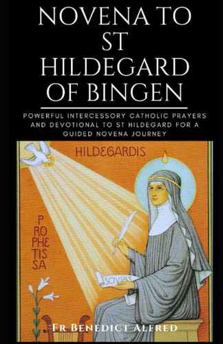 Novena to St. Hildegard of Bingen: Powerful Intercessory Catholic Prayers And Devotional To St Hildegard For A Guided Novena Journey