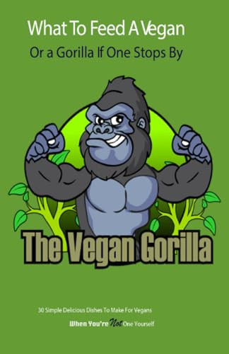 What To Feed A Vegan: Or A Gorilla If One Stops By
