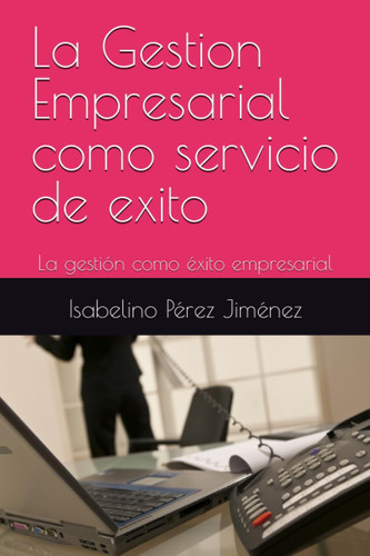 La Gestion Empresarial como servicio de exito La gestión como éxito empresarial