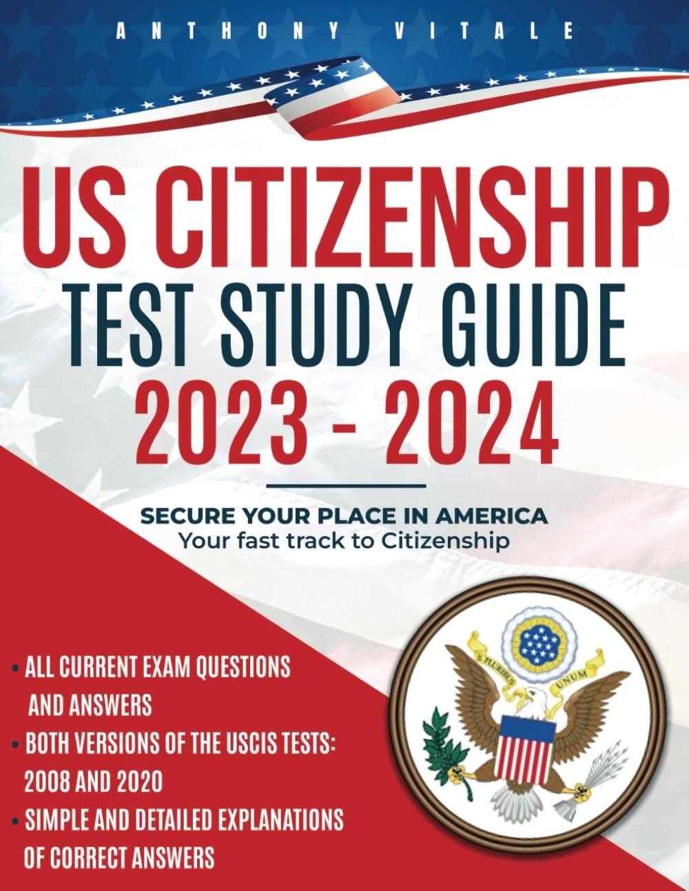 Citizenship Test Study Guide 2023-2024: Secure Your Place in America - Your Fast Track to Citizenship. The Quick Reference Guide to Acing the USCIS Citizenship Exam without Stress