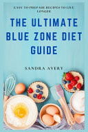 The Ultimate Blue Zone Diet Guide Easy To Prepare Recipes To Live Longer