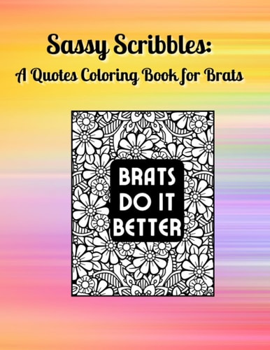 Sassy Scribbles: A Quotes Coloring Book for Brats