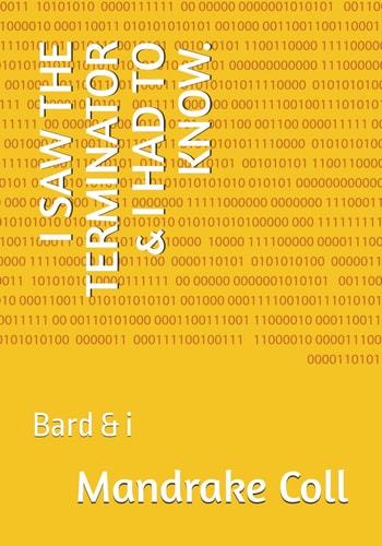 I SAW THE TERMINATOR & I HAD TO KNOW.: Bard & I (Googles Bard &i)