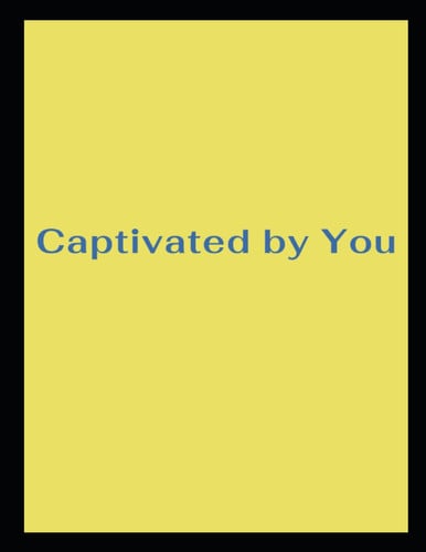 Captivated by You by Captivated by You