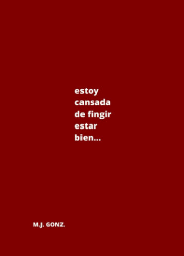 estoy cansada de fingir estar bien... (para quienes están rotos... lo siento) (Spanish Edition)