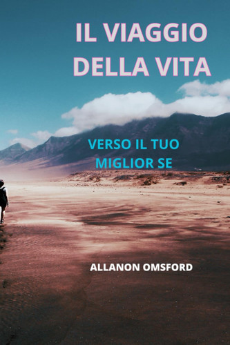 IL VIAGGIO DELLA VITA: VERSO IL TUO MIGLIOR SE (Italian Edition)