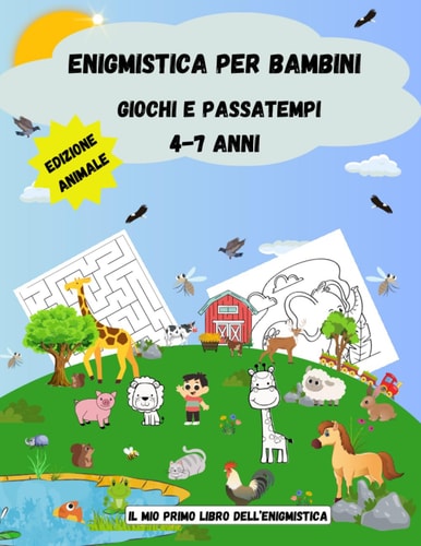 Enigmistica per bambini.Giochi e passatempi 4-7 anni: Il mio primo libro dell'enigmistica.edizione animali. (Italian Edition)