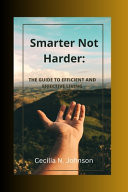 Smarter Not Harder The Guide to Efficient and Effective Living