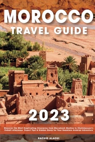 Morocco Travel Guide: Discover the Most Captivating Itineraries from Marrakech Medina to Chefchaouen's Cobalt Alleyways | Expert Tips & Hidden Gems for Your Seamless Arabian Adventure