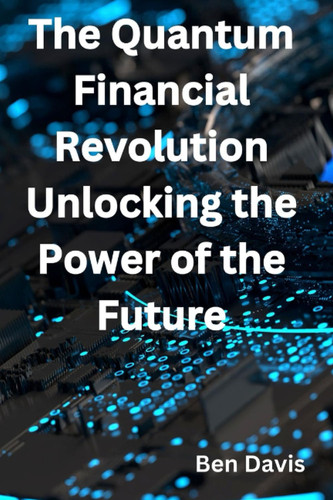 The Quantum Financial Revolution - Unlocking the Power of the Future