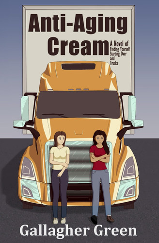 Anti-Aging Cream: A Novel of Finding Yourself, Starting Over, and Trucks. (A Sapphic Divorcee Rom-Com)