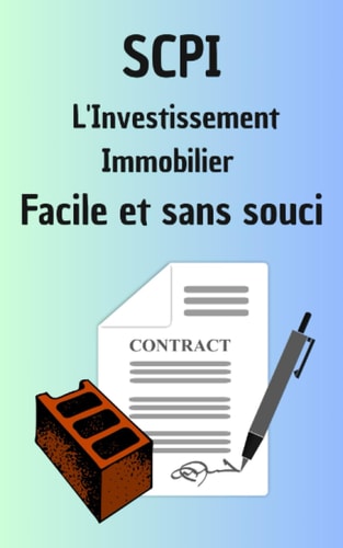 SCPI L'Investissement Immobilier Facile et sans souci: Découvrez la Voie de l'Investissement Immobilier Sans Stress (Formation Investisseurs) (French Edition)