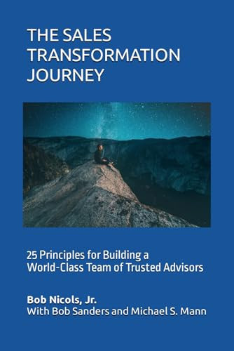 The Sales Transformation Journey 25 Principles for Building a World-Class Team of Trusted Advisors