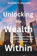 Unlocking the Wealth Within Mastering the 7 Keys to Freedom, Purpose, and Abundance