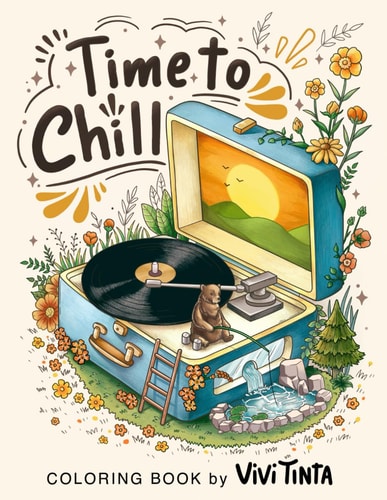 Time To Chill: Coloring Book of Awe-inspiring Discovery into the Tiny Worlds for Stress Relief and Relaxation