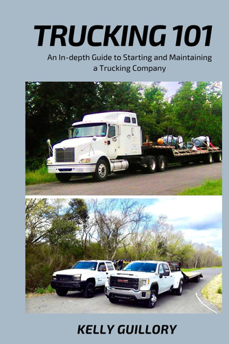 Trucking 101: An In-depth Guide to Starting and Maintaining a Trucking Company