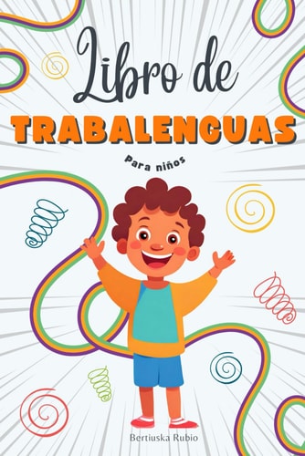 Libro de Trabalenguas para Niños: Trabalenguas Divertidos y Fáciles de Comprender con Divertidas Ilustraciones para Disfrutar en Familia (Libro de entretenimiento para niños) (Spanish Edition)