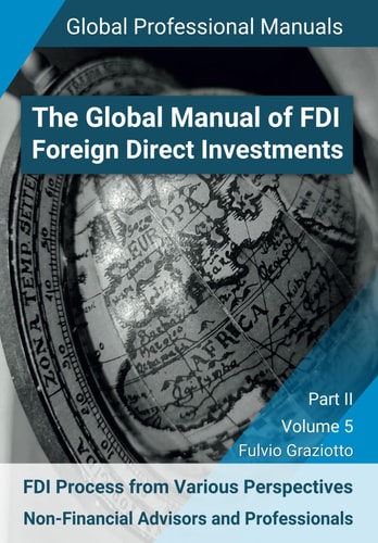 The Global Manual of FDI - Foreign Direct Investments - Volume 5: FDI Process from Various Perspectives: Non-Financials Advisors and Professionals - ... - Global Professional Manuals Series)