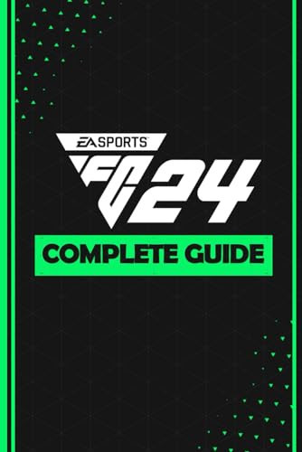 EA Sports FC 24 Complete Guide: Best Tips and Cheats, Walkthrough, Strategies (100% Helpful/ 100% Guide)