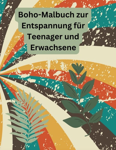 Boho-Malbuch zur Entspannung für Teenager und Erwachsene: 100 Einzigartige Boho-Designs (German Edition)