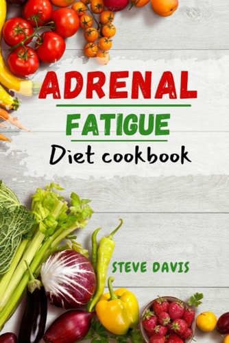 Adrenal fatigue diet cookbook: Revitalize Your Energy , Nourish Your Adrenal Glands for Vibrant Health and Vitality .