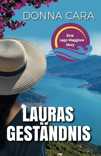 Lauras Geständnis Roman : eine Lago Maggiore Story