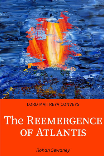 LORD MAITREYA CONVEYS The Reemergence Of Atlantis