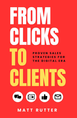 From Clicks to Clients: Proven Sales Strategies for the Digital Era