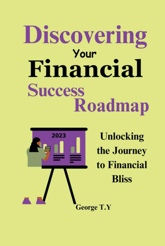 Discovering your Financial success roadmap: Unlocking the Journey to Financial Bliss