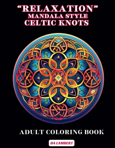 Relaxation: Mandala Style - Celtic Knots Adult Coloring Book